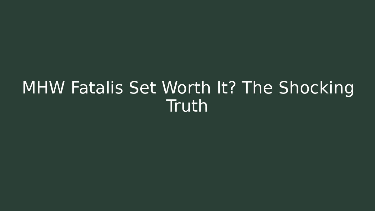 MHW Fatalis Set Worth It? The Shocking Truth