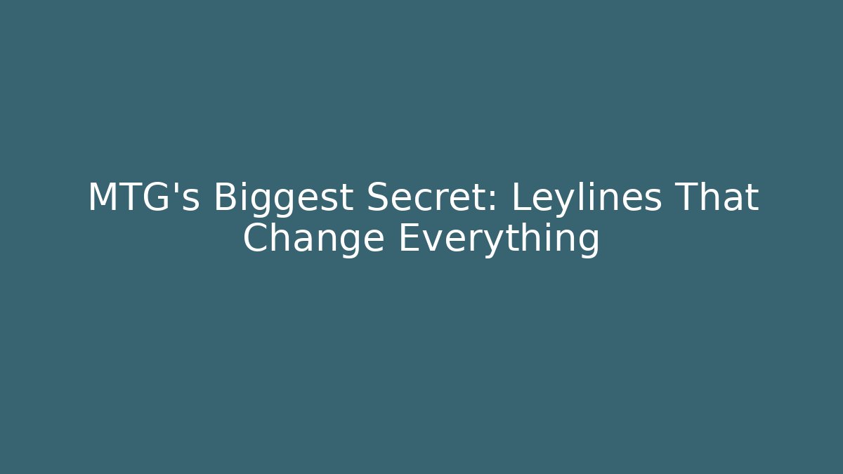 MTG's Biggest Secret: Leylines That Change Everything - Sports History Weekly