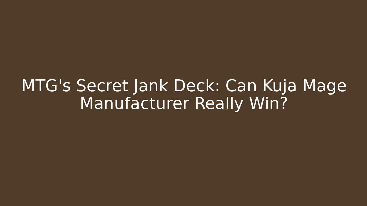 MTG's Secret Jank Deck: Can Kuja Mage Manufacturer Really Win? - Sports History Weekly