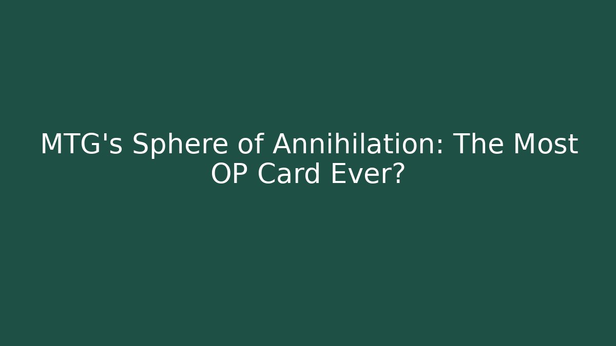 MTG's Sphere of Annihilation: The Most OP Card Ever?
