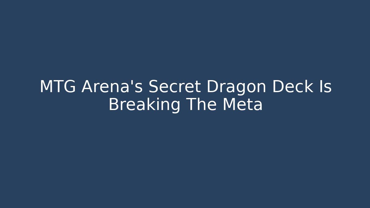 MTG Arena’s Secret Dragon Deck Is Breaking The Meta