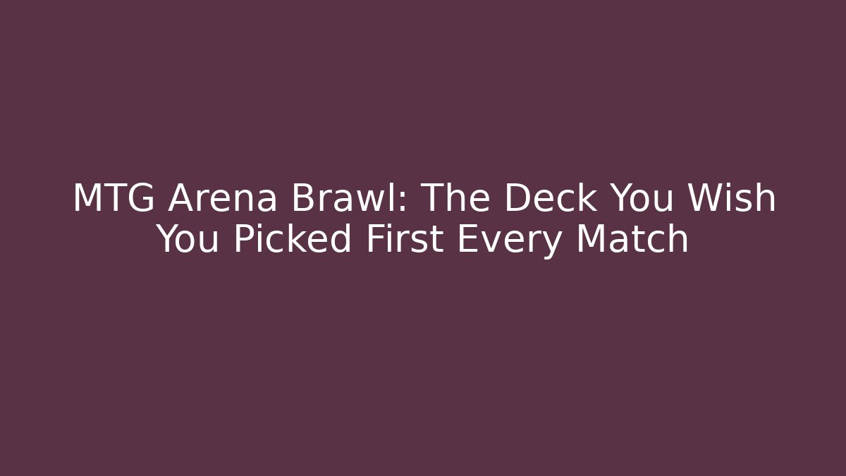 MTG Arena Brawl: The Deck You Wish You Picked First Every Match - Sports History Weekly