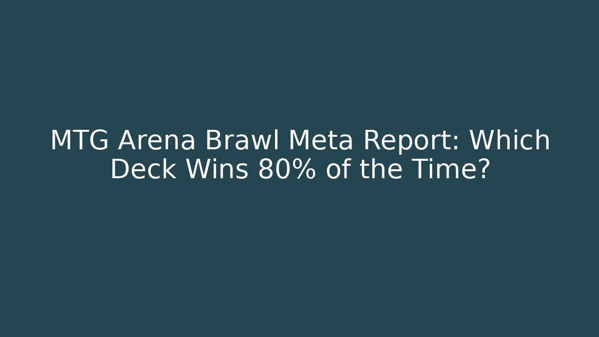 MTG Arena Brawl Meta Report: Which Deck Wins 80% of the Time? - Sports History Weekly