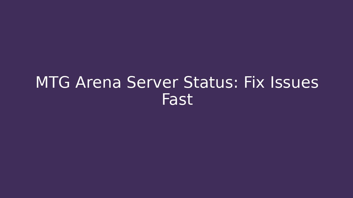MTG Arena Server Status: Fix Issues Fast