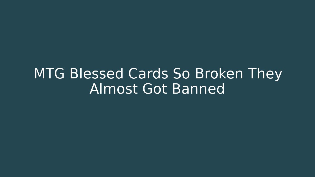 MTG Blessed Cards So Broken They Almost Got Banned
