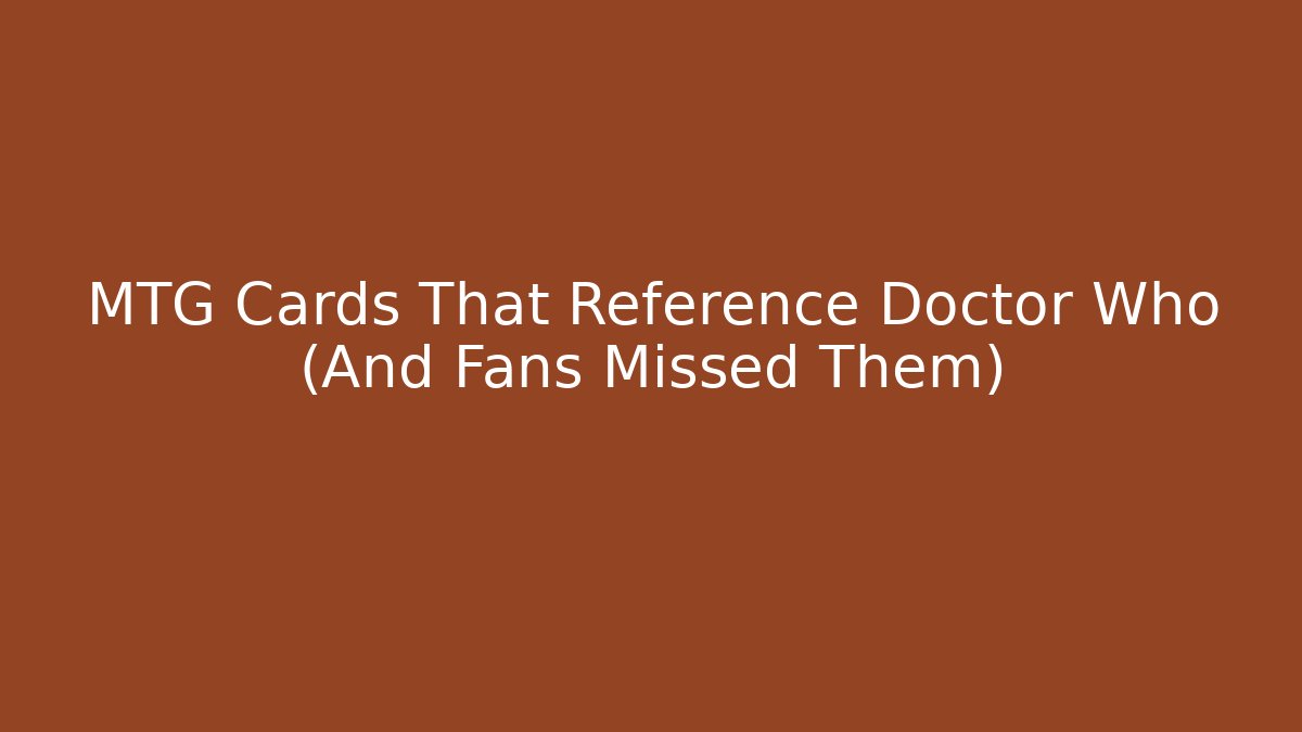 MTG Cards That Reference Doctor Who (And Fans Missed Them)