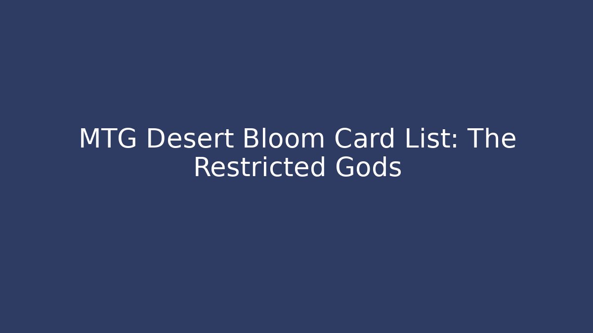 MTG Desert Bloom Card List: The Restricted Gods