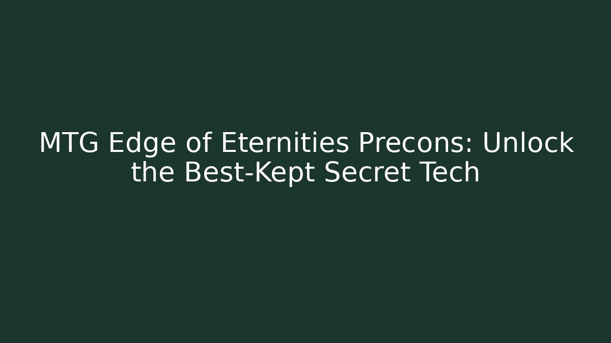 MTG Edge of Eternities Precons: Unlock the Best-Kept Secret Tech