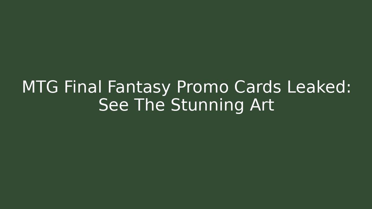 MTG Final Fantasy Promo Cards Leaked: See The Stunning Art