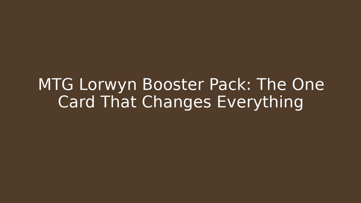 MTG Lorwyn Booster Pack: The One Card That Changes Everything - Sports History Weekly