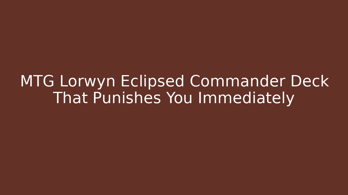 MTG Lorwyn Eclipsed Commander Deck That Punishes You Immediately