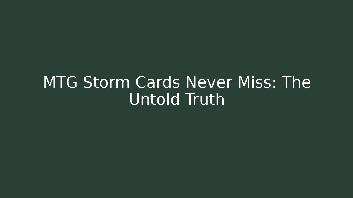 MTG Storm Cards Never Miss: The Untold Truth