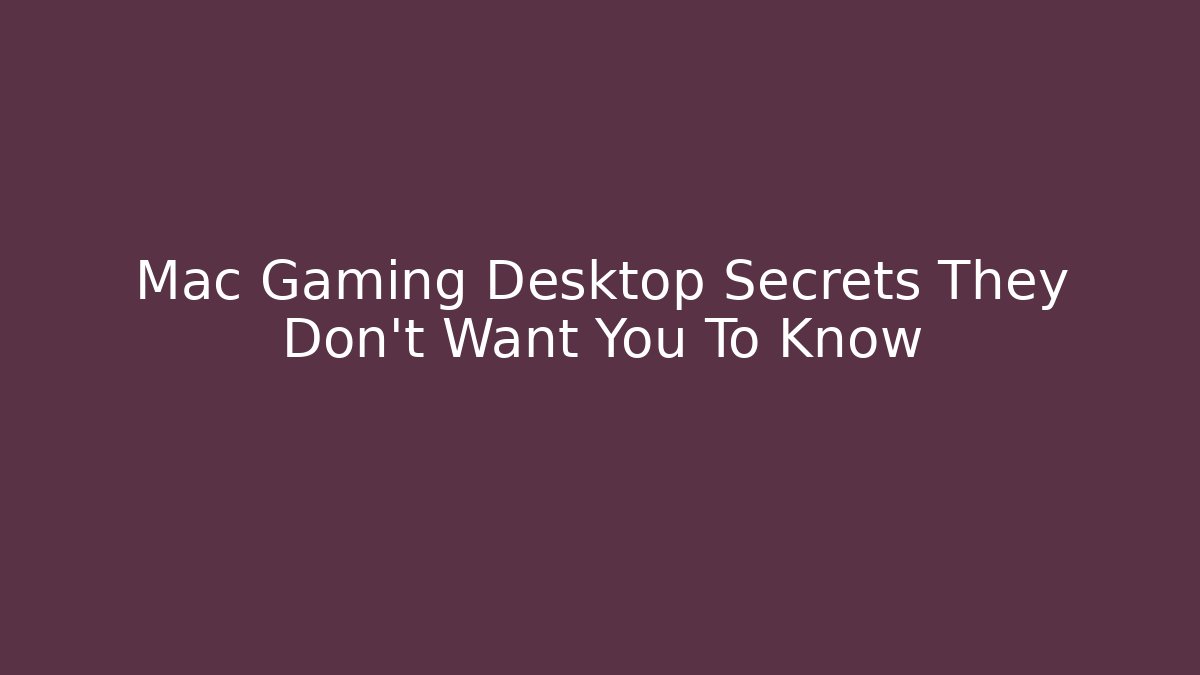 Mac Gaming Desktop Secrets They Don't Want You To Know - Sports History Weekly