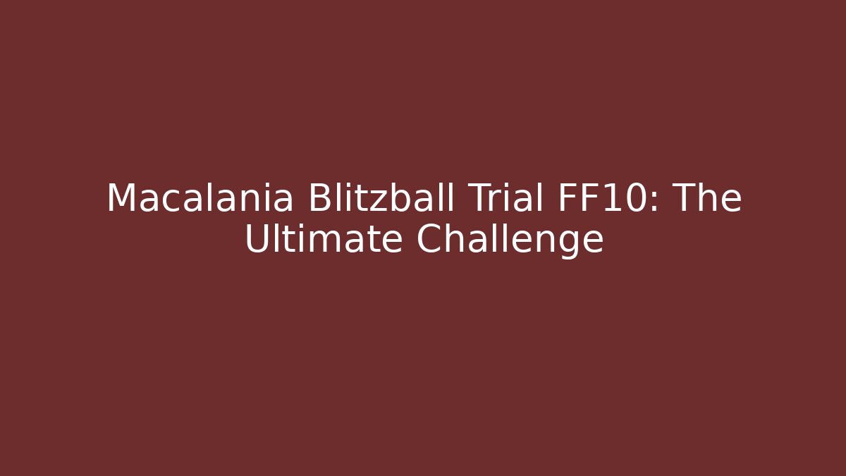 Macalania Blitzball Trial FF10: The Ultimate Challenge