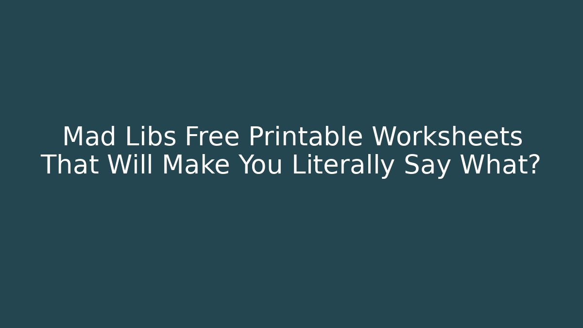 Mad Libs Free Printable Worksheets That Will Make You Literally Say What? - Sports History Weekly