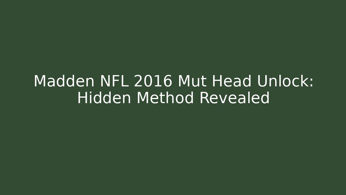 Madden NFL 2016 Mut Head Unlock: Hidden Method Revealed