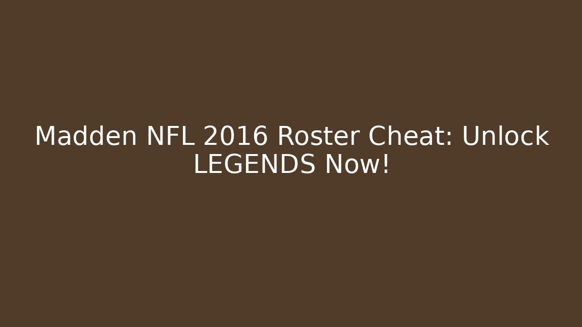 Madden NFL 2016 Roster Cheat: Unlock LEGENDS Now! - Sports History Weekly