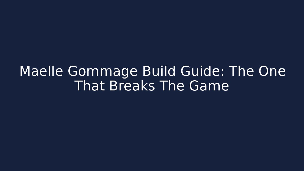 Maelle Gommage Build Guide: The One That Breaks The Game