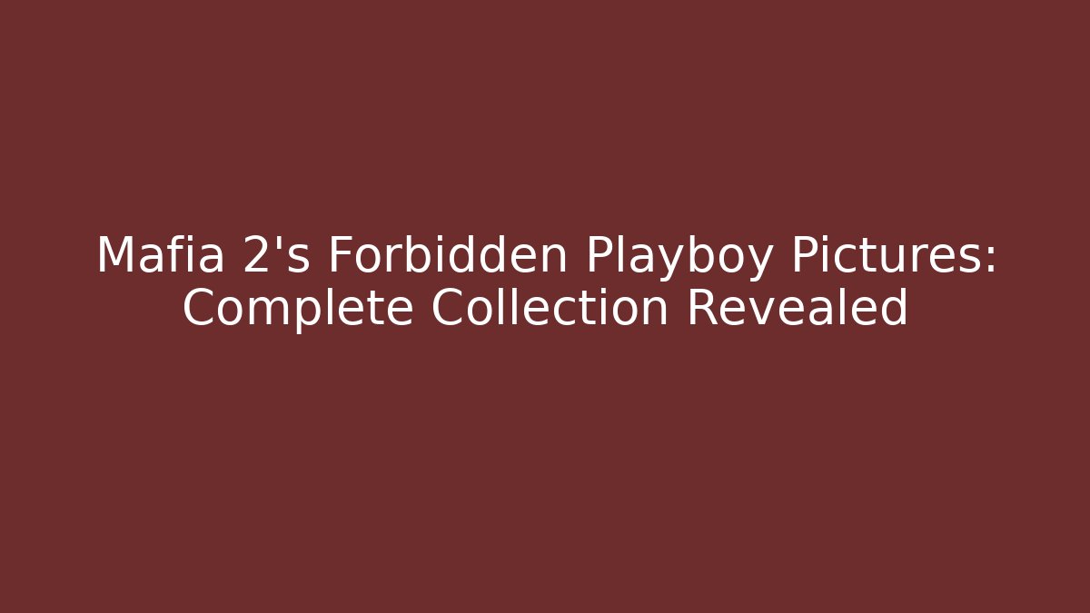 Mafia 2's Forbidden Playboy Pictures: Complete Collection Revealed