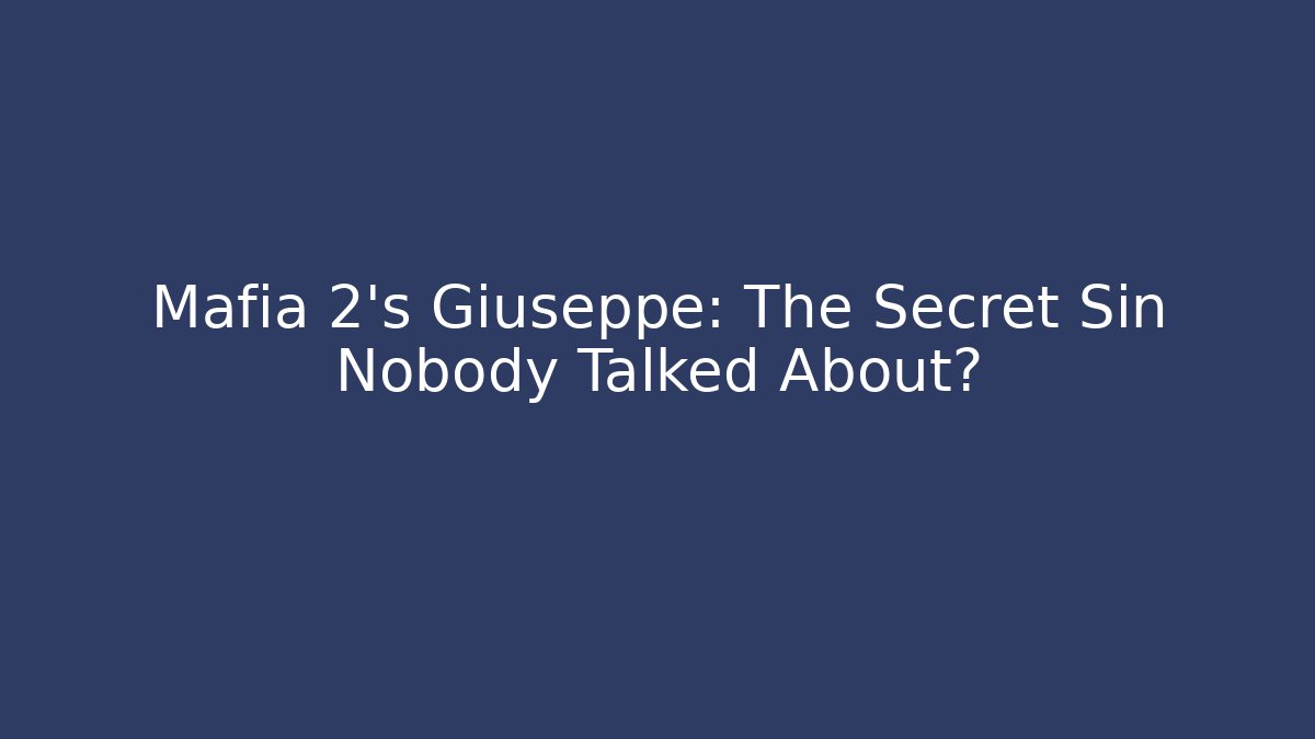 Mafia 2's Giuseppe: The Secret Sin Nobody Talked About? - Sports History Weekly