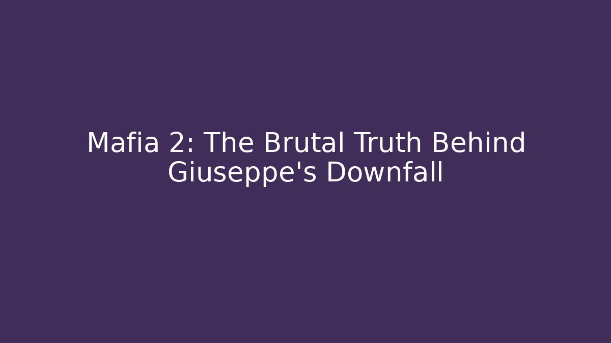 Mafia 2: The Brutal Truth Behind Giuseppe's Downfall