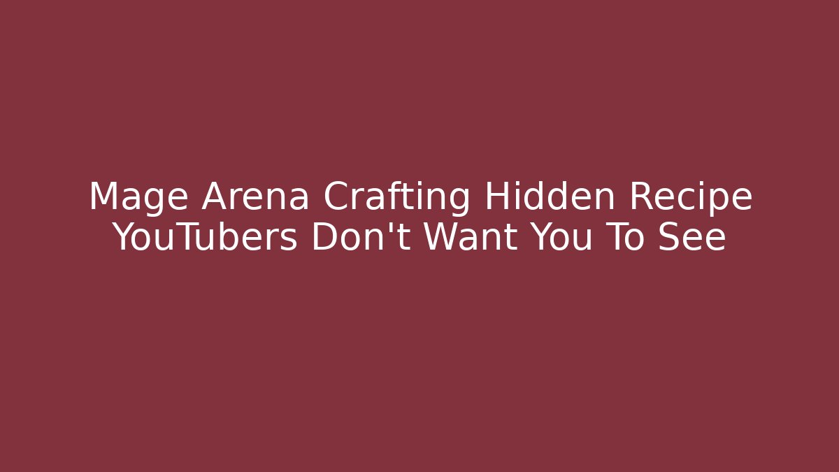Mage Arena Crafting Hidden Recipe YouTubers Don't Want You To See - Sports History Weekly