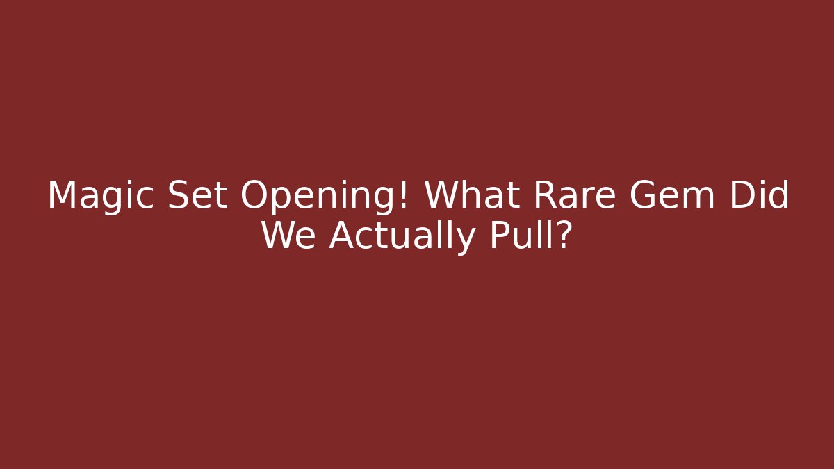 Magic Set Opening! What Rare Gem Did We Actually Pull?