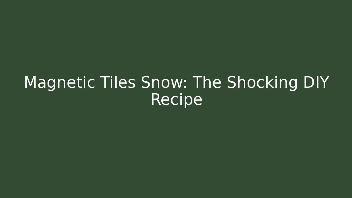 Magnetic Tiles + Snow: The Shocking DIY Recipe