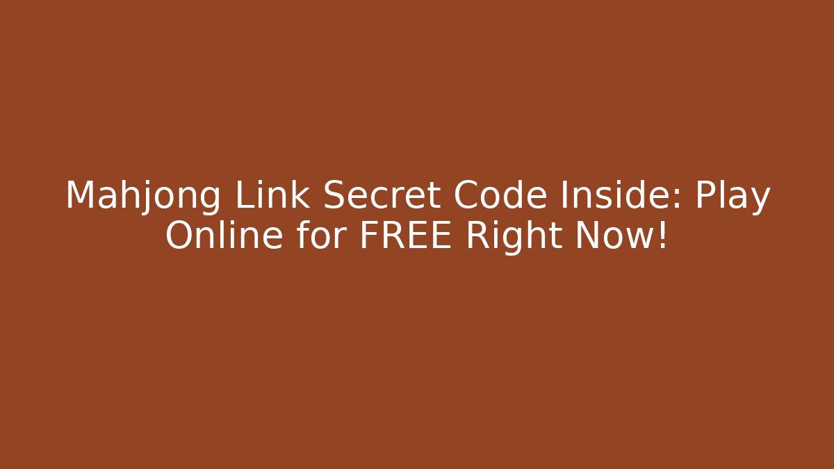 Mahjong Link Secret Code Inside: Play Online for FREE Right Now! - Sports History Weekly