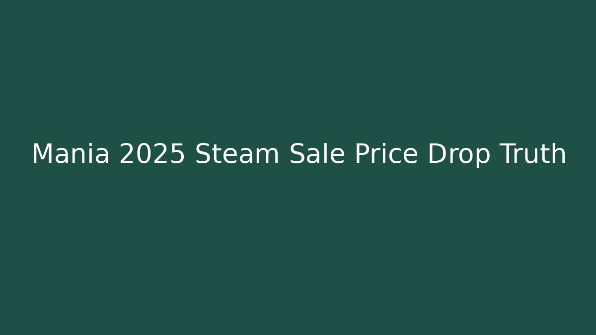 Mania 2025 Steam Sale Price Drop Truth