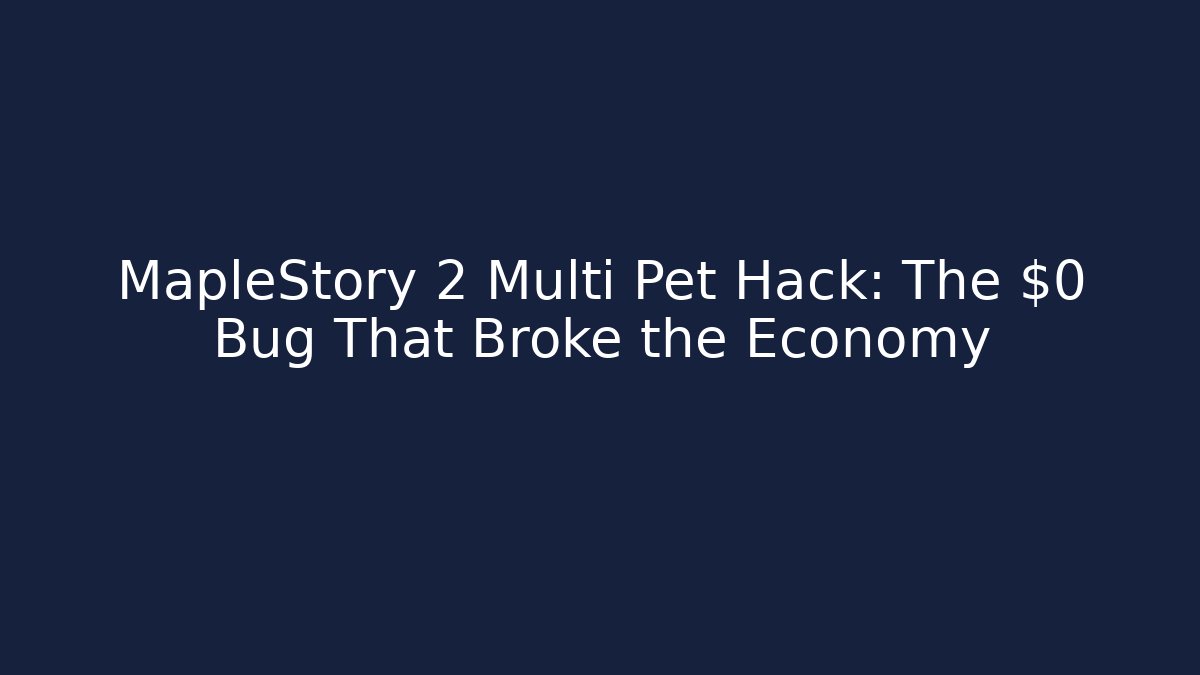 MapleStory 2 Multi Pet Hack: The $0 Bug That Broke the Economy - Sports History Weekly