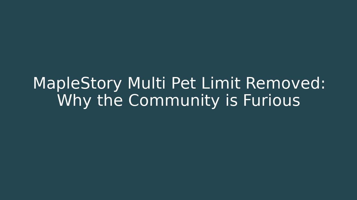 MapleStory Multi Pet Limit Removed: Why the Community is Furious