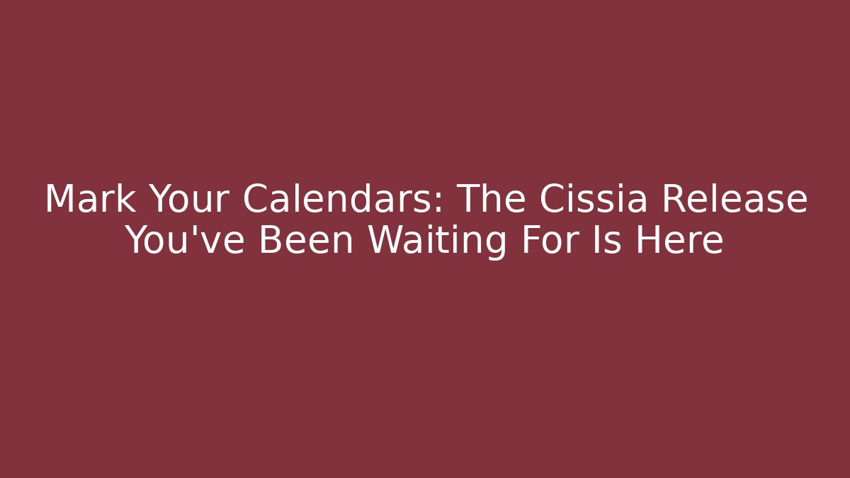 Mark Your Calendars: The Cissia Release You've Been Waiting For Is Here