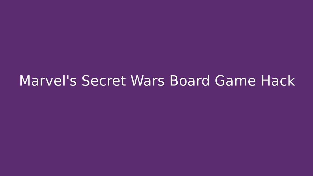 Marvel's Secret Wars Board Game Hack