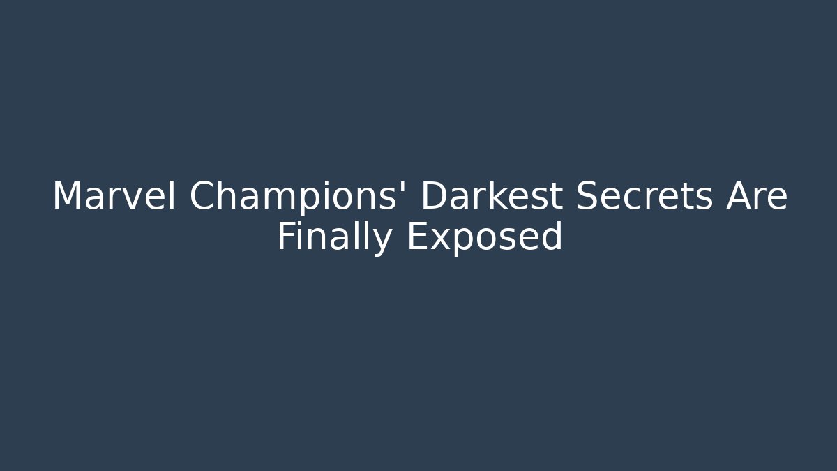 Marvel Champions' Darkest Secrets Are Finally Exposed