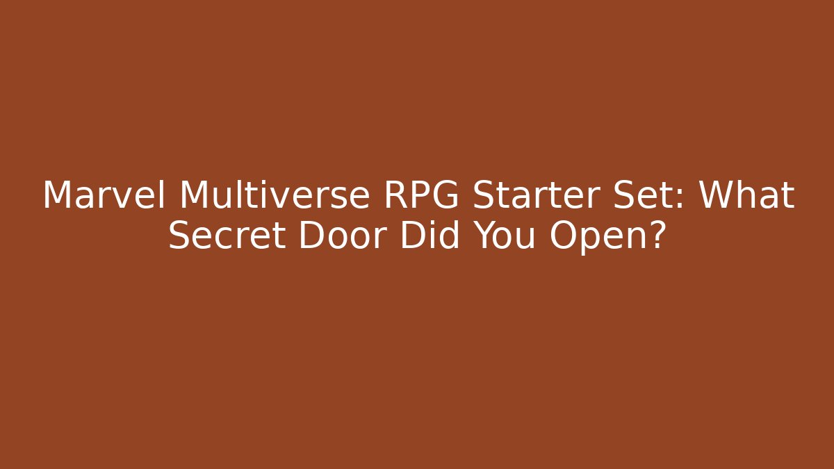 Marvel Multiverse RPG Starter Set: What Secret Door Did You Open?