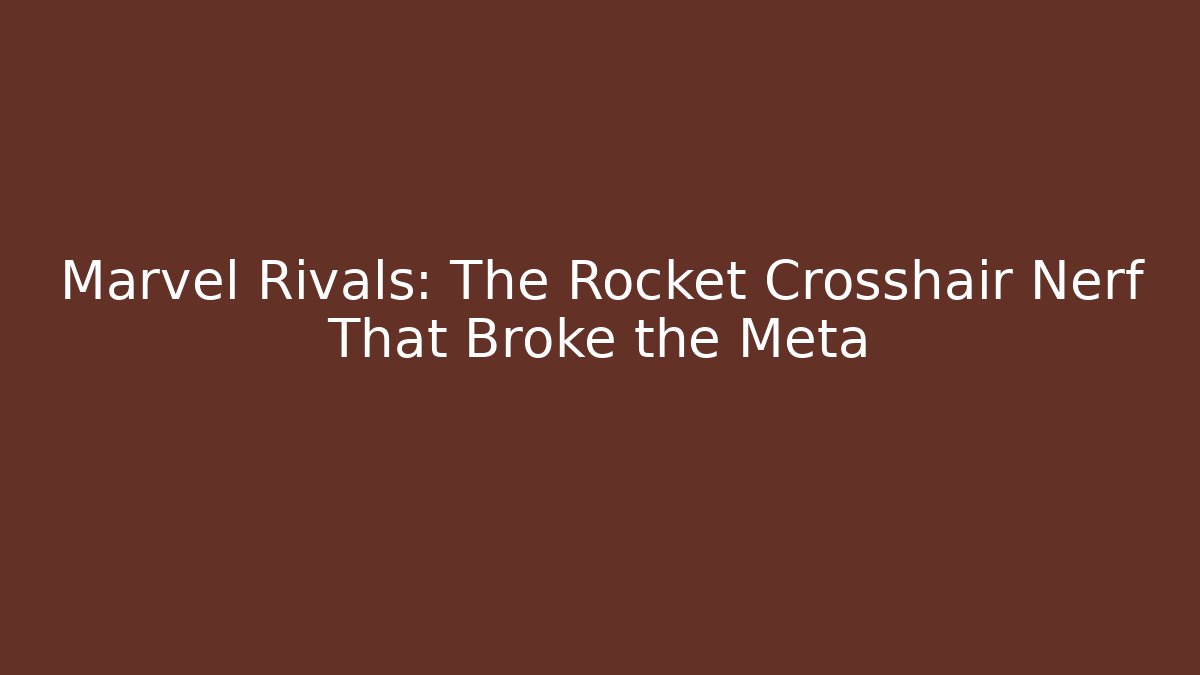 Marvel Rivals: The Rocket Crosshair Nerf That Broke the Meta