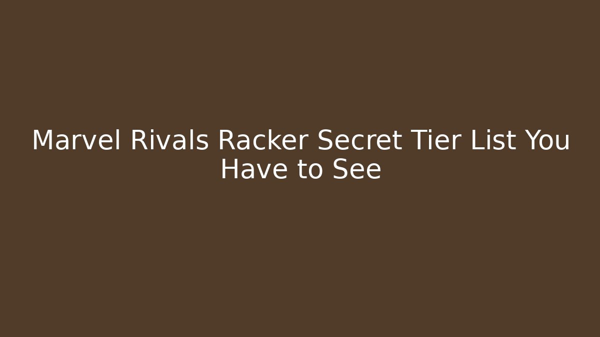 Marvel Rivals Racker Secret Tier List You Have to See