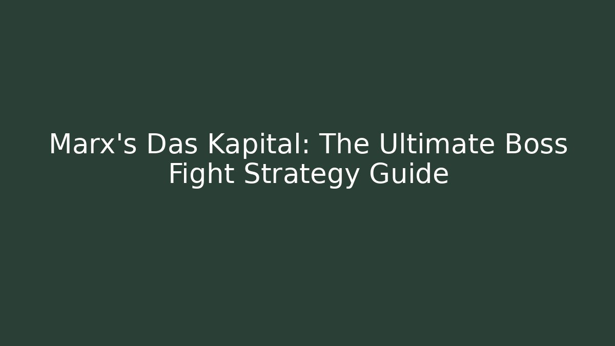 Marx's Das Kapital: The Ultimate Boss Fight Strategy Guide