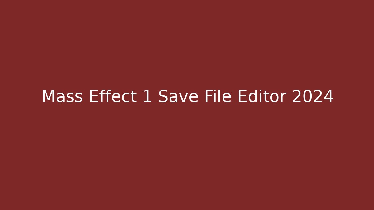Mass Effect 1 Save File Editor 2024