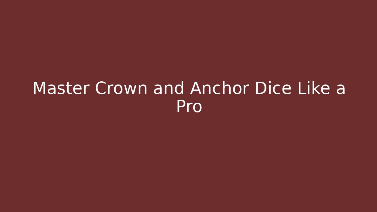 Master Crown and Anchor Dice Like a Pro