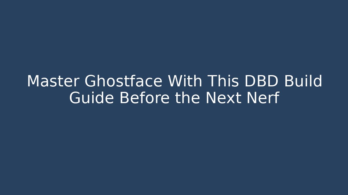 Master Ghostface With This DBD Build Guide Before the Next Nerf