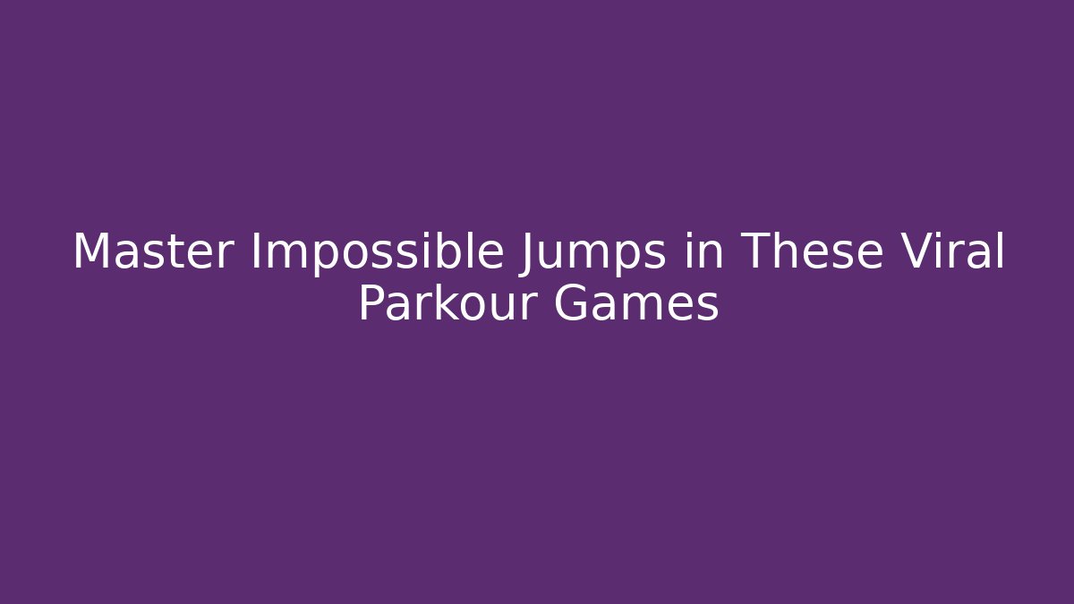 Master Impossible Jumps in These Viral Parkour Games - Sports History Weekly