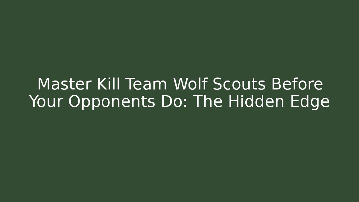 Master Kill Team Wolf Scouts Before Your Opponents Do: The Hidden Edge