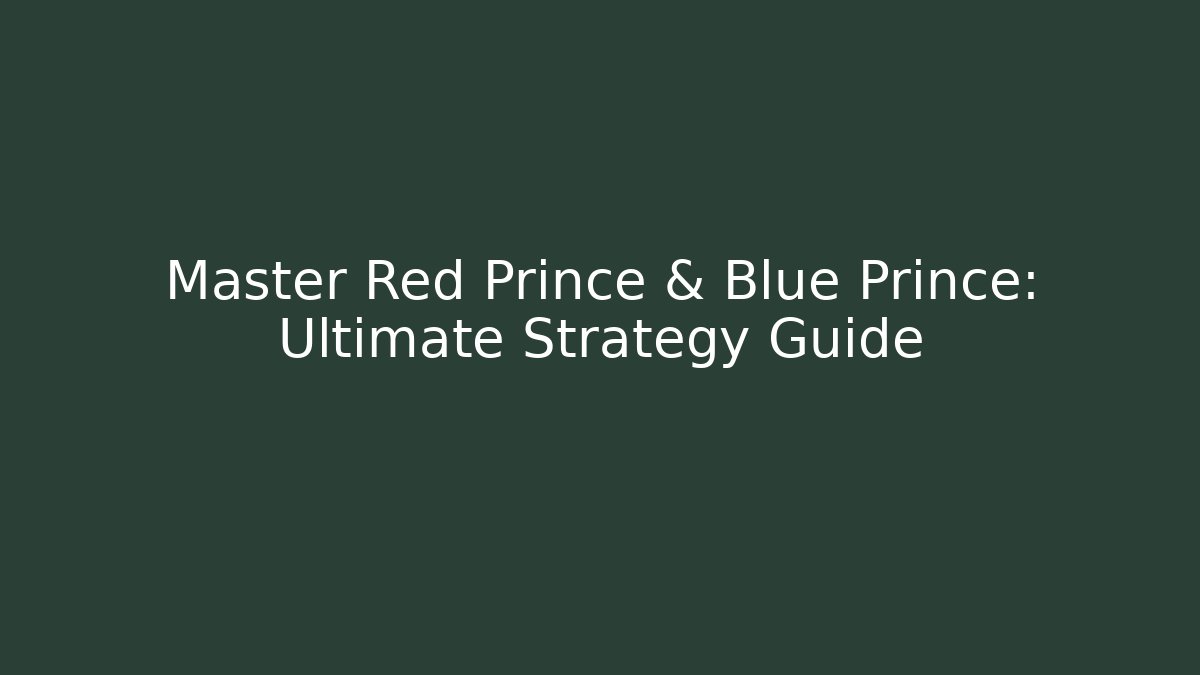 Master Red Prince & Blue Prince: Ultimate Strategy Guide