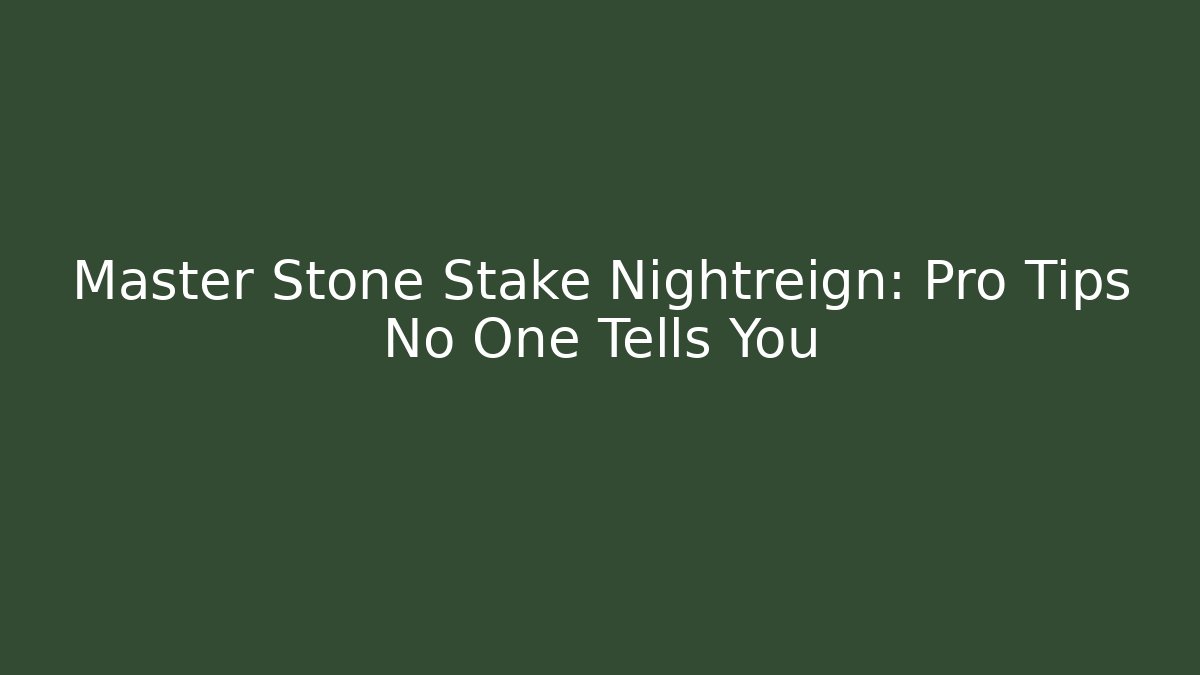 Master Stone Stake Nightreign: Pro Tips No One Tells You