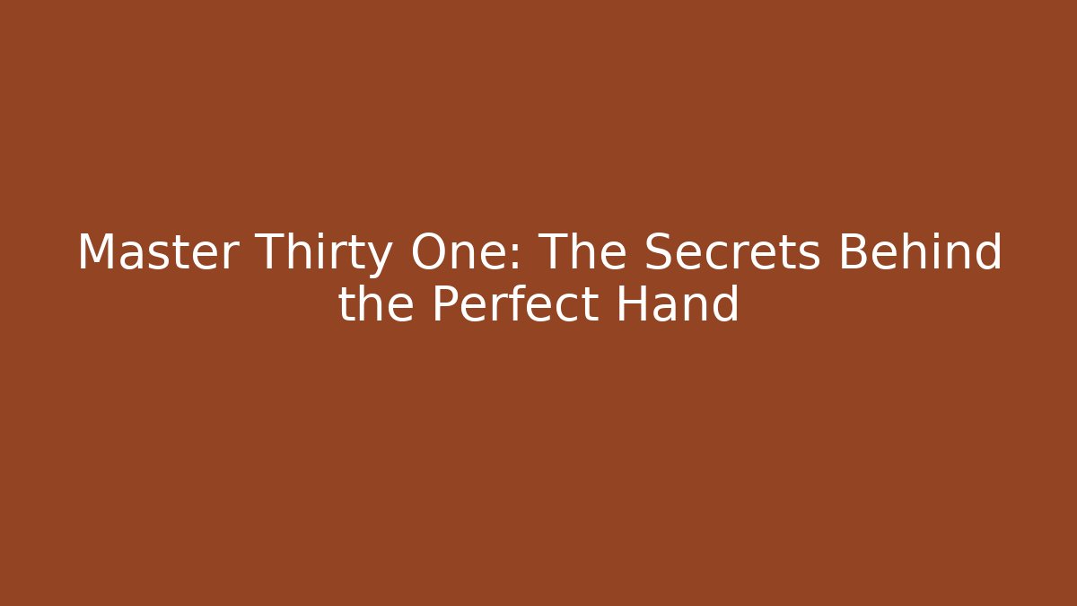 Master Thirty One: The Secrets Behind the Perfect Hand