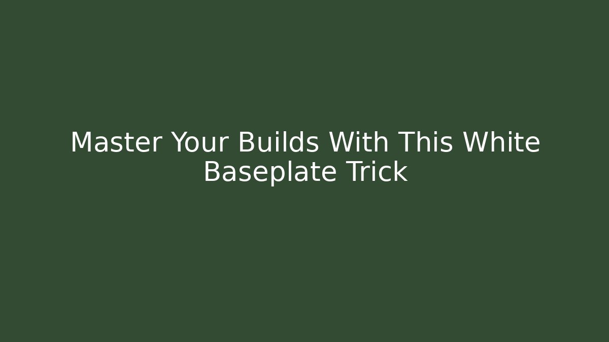Master Your Builds With This White Baseplate Trick
