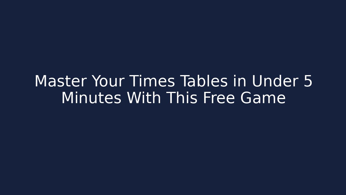 Master Your Times Tables in Under 5 Minutes With This Free Game