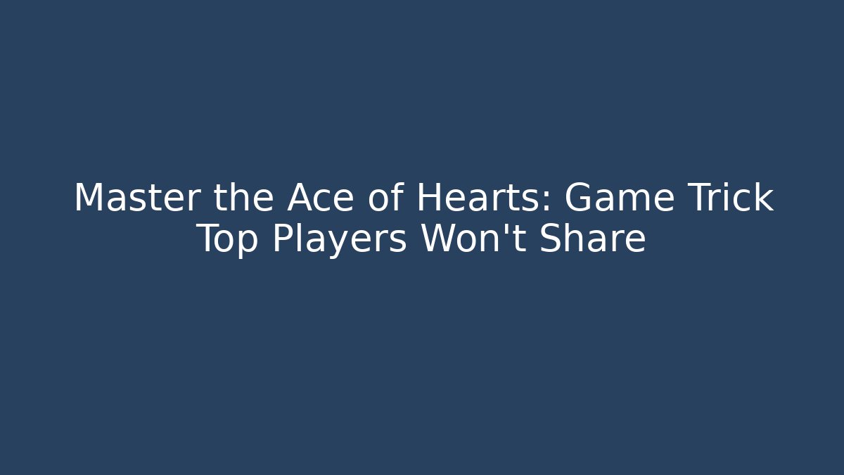 Master the Ace of Hearts: Game Trick Top Players Won’t Share